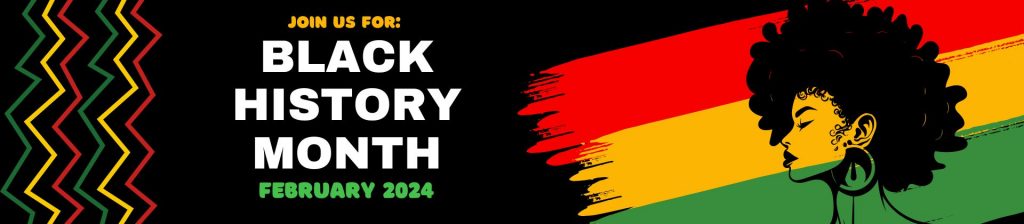Join us for Black History Month, February 2024